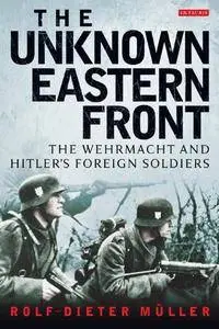 Unknown Eastern Front, The: The Wehrmacht and Hitler's Foreign Soldiers