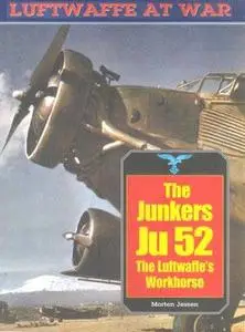Luftwaffe at War 20: Junkers Ju-52. The Luftwaffe's Workhorse