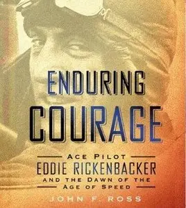 Enduring Courage: Ace Pilot Eddie Rickenbacker and the Dawn of the Age of Speed (Audiobook) 