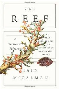 The Reef: A Passionate History: The Great Barrier Reef from Captain Cook to Climate Change (repost)