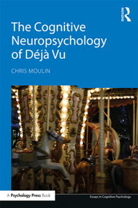 The Cognitive Neuropsychology of Deja Vu