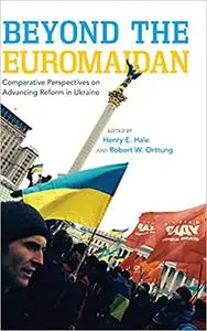 Beyond the Euromaidan: Comparative Perspectives on Advancing Reform in Ukraine