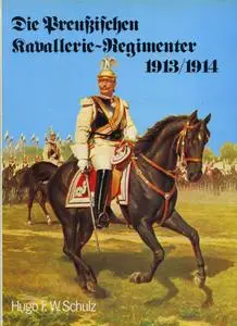 Die Preussischen Kavallerie-Regimenter 1913-1914