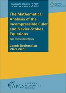 The Mathematical Analysis of the Incompressible Euler and Navier-stokes Equations: An Introduction