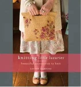 Knitting Little Luxuries: Beautiful Accessories to Knit