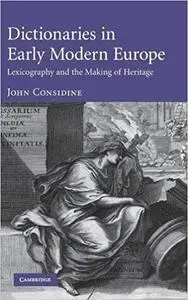 Dictionaries in Early Modern Europe: Lexicography and the Making of Heritage