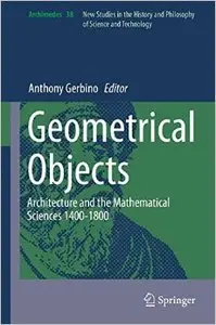 Geometrical Objects: Architecture and the Mathematical Sciences 1400-1800