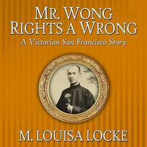 «Mr. Wong Rights a Wrong» by M. Louisa Locke