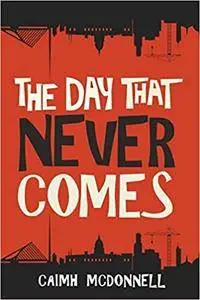 The Day That Never Comes: Volume 2 (The Dublin Trilogy)