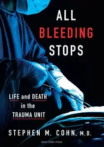 All Bleeding Stops: Life and Death in the Trauma Unit