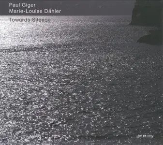 Paul Giger / Marie-Louise Dähler - Towards Silence (2007) {ECM 2014}
