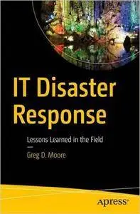 IT Disaster Response: Lessons Learned in the Field