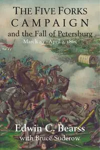 The Five Forks Campaign and the Fall of Petersburg: March 29 - April 1, 1865