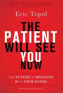 The Patient Will See You Now: The Future of Medicine is in Your Hands