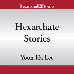 «Hexarchate Stories» by Yoon Ha Lee