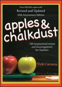 «Apples & Chalkdust: Inspirational Stories and Encouragement for Teachers» by Vicki Caruana