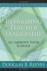 Reframing Teacher Leadership To Improve Your School