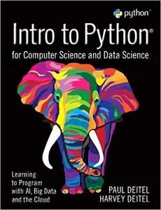 Intro to Python for Computer Science and Data Science: Learning to Program with AI, Big Data and The Cloud (Repost)