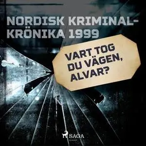 «Vart tog du vägen, Alvar?» by Diverse