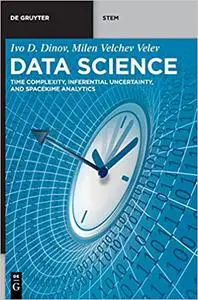 Data Science: Time Complexity, Inferential Uncertainty, and Spacekime Analytics (de Gruyter Stem)