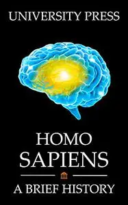 Homo Sapiens Book: A Brief History of Our Human Species: From Bi-Pedal Primates to Space-Conquering Explorers