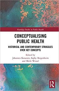 Conceptualising Public Health: Historical and Contemporary Struggles over Key Concepts