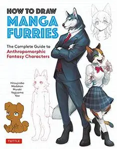 How to Draw Manga Furries: The Complete Guide to Anthropomorphic Fantasy Characters (750 illustrations)