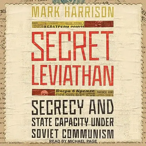 Secret Leviathan: Secrecy and State Capacity Under Soviet Communism [Audiobook]