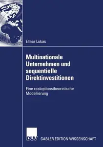 Multinationale Unternehmen und sequentielle Direktinvestitionen: Eine realoptionstheoretische Modellierung