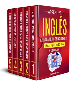 Aprender inglés para adultos principiantes: 5 libros en 1: ¡Habla inglés en 30 días! (Spanish Edition)