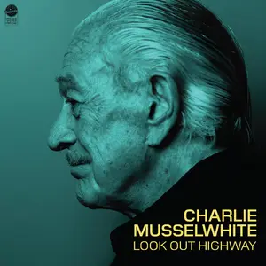 Charlie Musselwhite - Look Out Highway (2025)