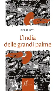 Pierre Loti - L'India delle grandi palme