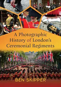 A Photographic History of London's Ceremonial Regiments