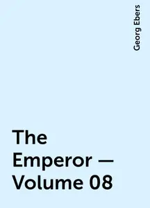 «The Emperor — Volume 08» by Georg Ebers