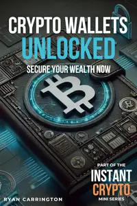 Crypto Wallets Unlocked: Secure Your Wealth Now