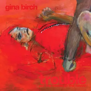 Gina Birch - Trouble (2025) [Official Digital Download]