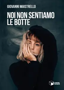 Noi non sentiamo le botte - Giovanni Maistrello