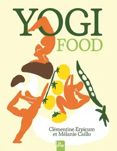 Clémentine Erpicum, Mélanie Caillo, "Yogi food : 38 recettes inspirées du yoga et de l'ayurveda"