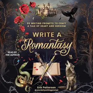 Write a Romantasy: 99 Writing Prompts to Craft a Tale of Heart and Heroism [Audiobook]