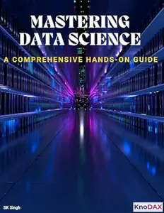 Mastering Data Science: A Comprehensive Hands-on Guide