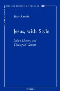 Jesus, with Style: Luke's Literary and Theological Genius