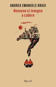 Nessuno ci insegna a cadere - Andrea Emanuele Brasi