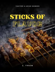Sticks of Flavor - Yakitori & Asian Skewers: A Culinary Adventure of Grilled Perfection