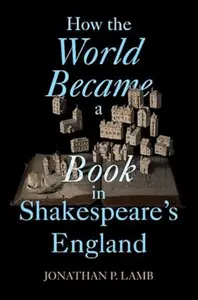 How the World Became a Book in Shakespeare's England