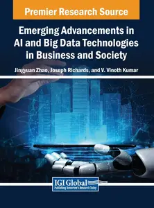 Emerging Advancements in AI and Big Data Technologies in Business and Society