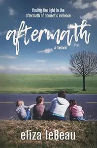 Aftermath: Finding the Light in the Aftermath of Domestic Violence