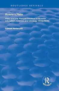 Russia's Plato: Plato and the Platonic Tradition in Russian Education, Science and Ideology (1840–1930)