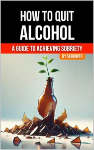 How to Quit Alcohol: A Comprehensive Guide to Achieving Sobriety