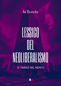 Lessico del neoliberalismo. Le parole del nemico - AA. VV.