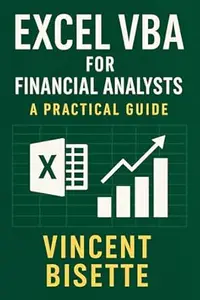 Excel VBA for Financial Analysts: A Practical Guide: Automate, analyze, and accelerate your workflow with the power of Excel